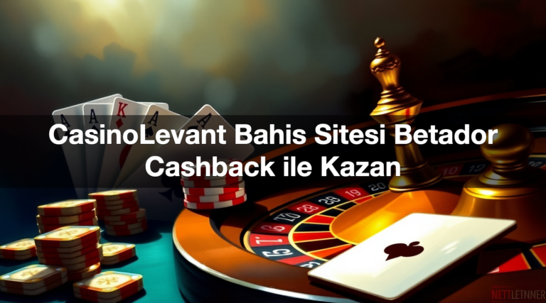 CasinoLevant Bahis Sitesi Betador Cashback ile Kazan