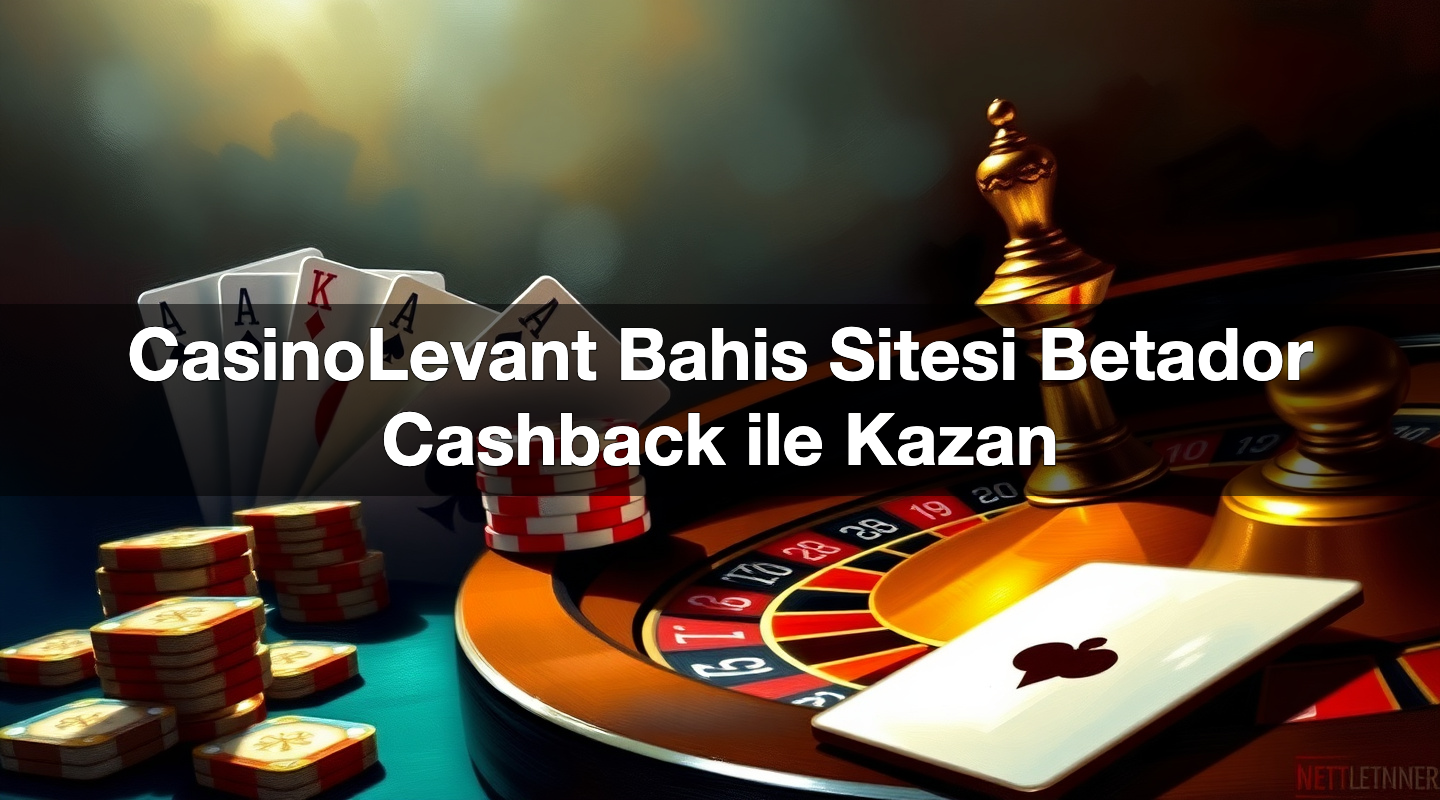 casinolevant bahis sitesi betador cashback ile kazan 1784383719654
