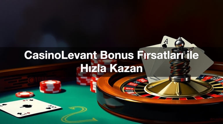 CasinoLevant Bonus Fırsatları ile Hızla Kazan