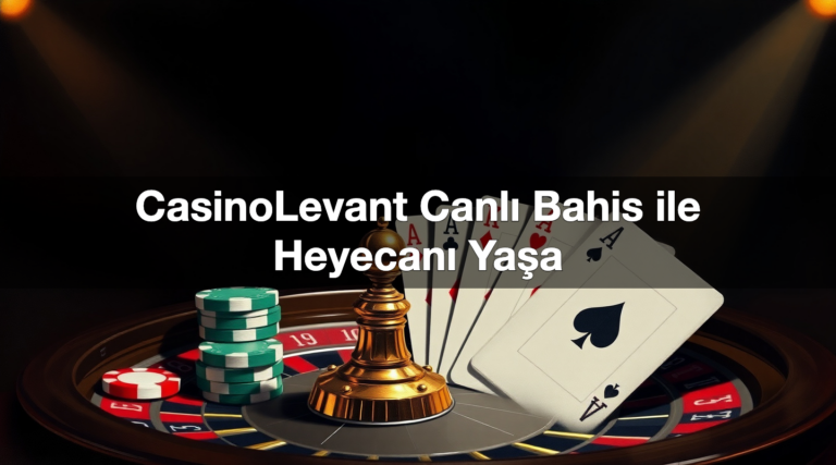 CasinoLevant Canlı Bahis ile Heyecanı Yaşa