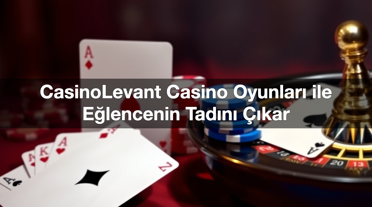 casinolevant casino oyunlar ile e lencenin tad n kar 1784384023587