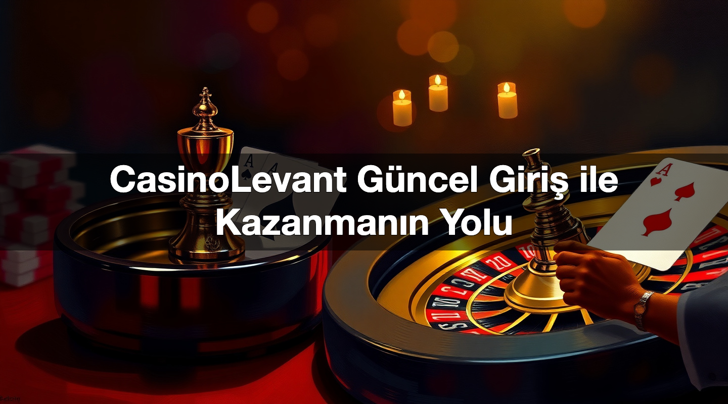 casinolevant g ncel giri ile kazanman n yolu 1784384289280