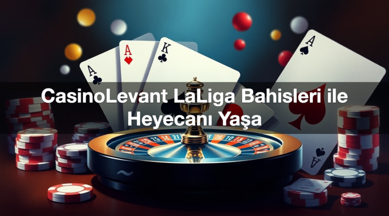 CasinoLevant LaLiga Bahisleri ile Heyecanı Yaşa
