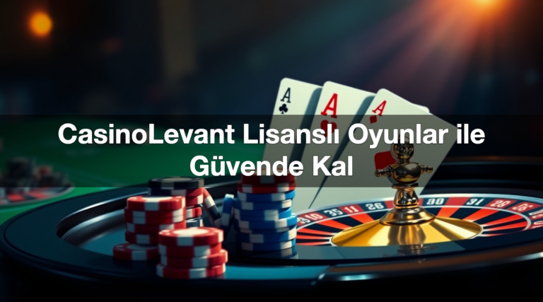CasinoLevant Lisanslı Oyunlar ile Güvende Kal