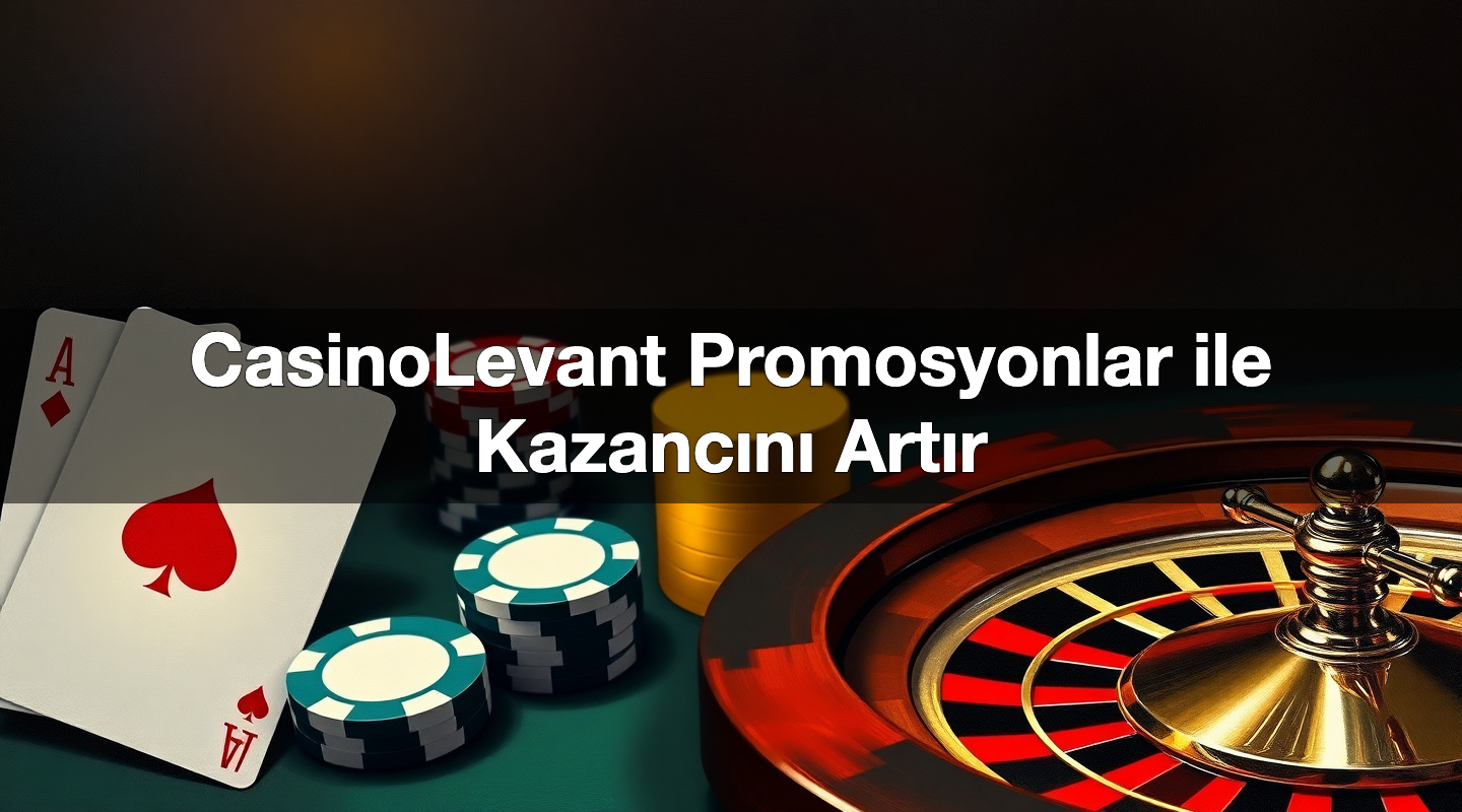 casinolevant promosyonlar ile kazanc n art r 1784383956039