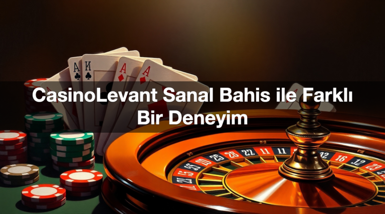 CasinoLevant Sanal Bahis ile Farklı Bir Deneyim