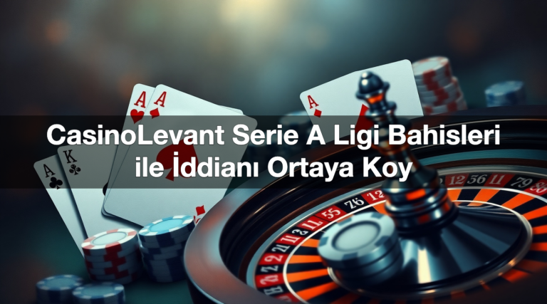 CasinoLevant Serie A Ligi Bahisleri ile İddianı Ortaya Koy